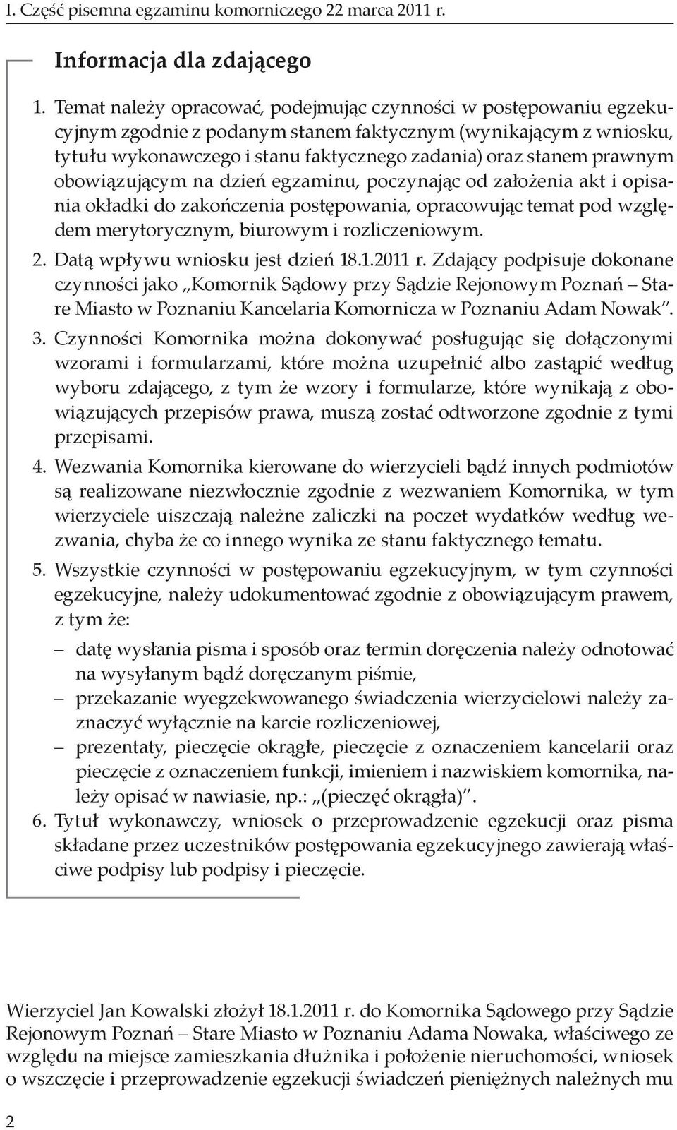 prawnym obowiązującym na dzień egzaminu, poczynając od założenia akt i opisania okładki do zakończenia postępowania, opracowując temat pod względem merytorycznym, biurowym i rozliczeniowym. 2.