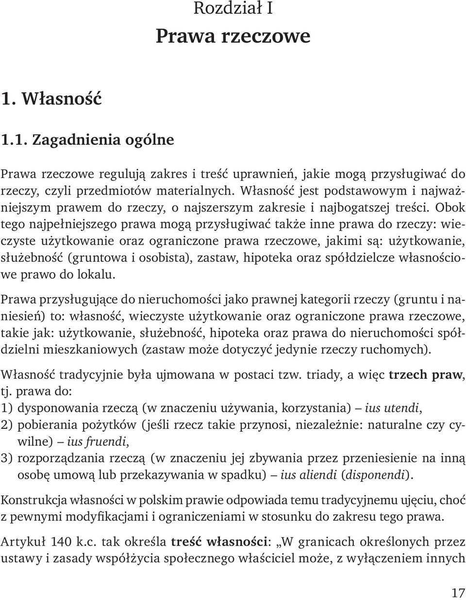 Własność jest podstawowym i najważniejszym prawem do rzeczy, o najszerszym zakresie i najbogatszej treści.