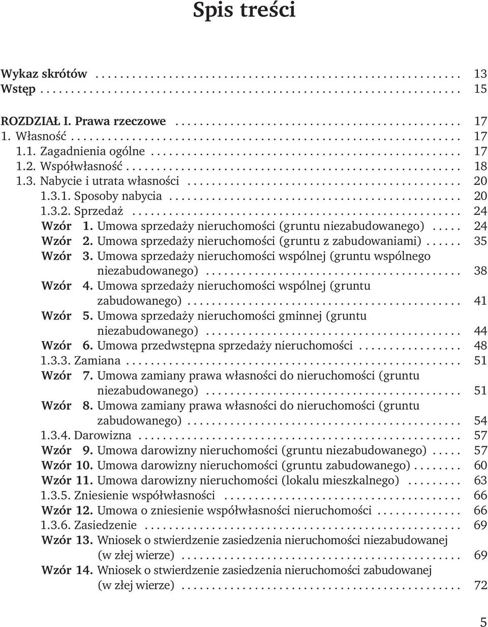 Współwłasność....................................................... 18 1.3. Nabycie i utrata własności............................................. 20 1.3.1. Sposoby nabycia................................................ 20 1.3.2. Sprzedaż.