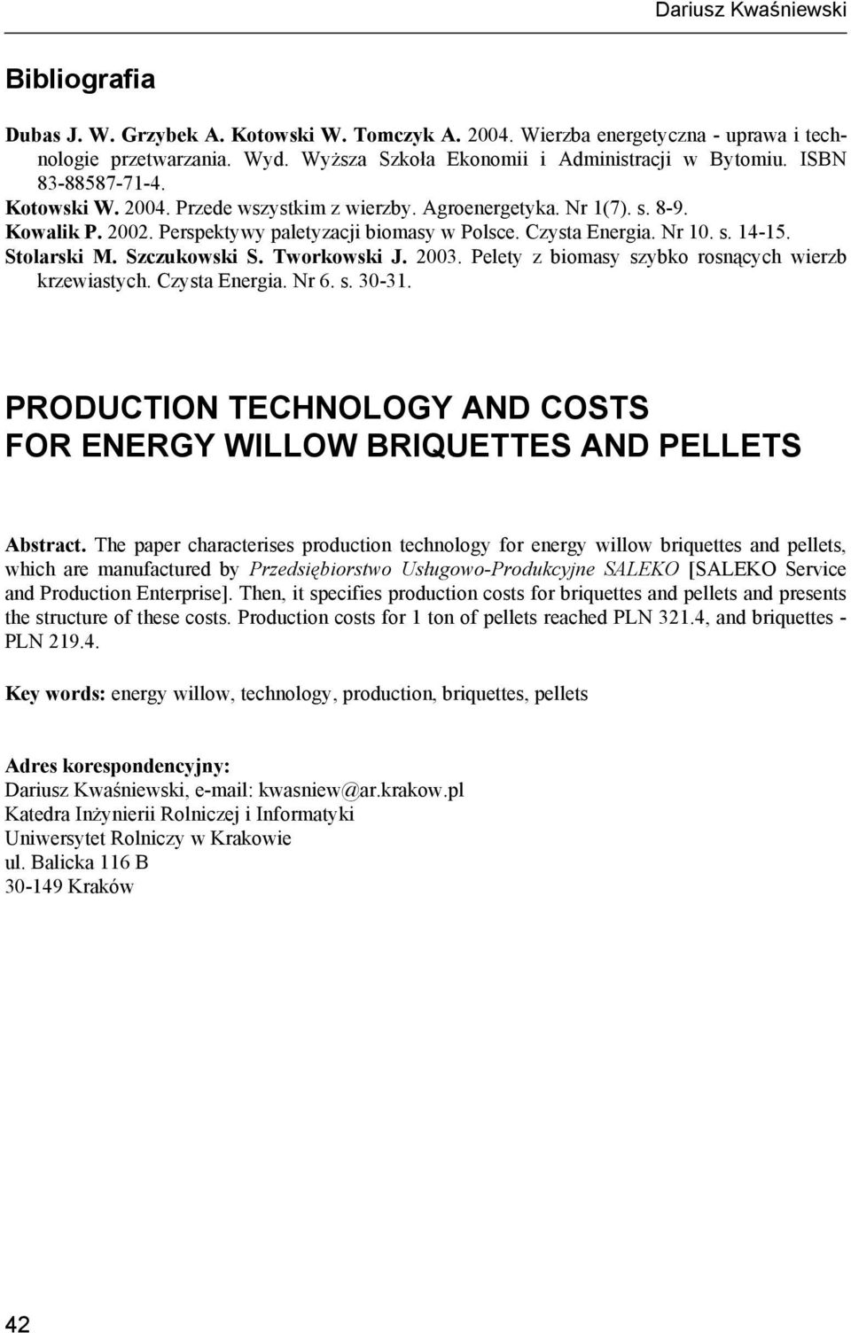 Stolarski M. Szczukowski S. Tworkowski J. 2003. Pelety z biomasy szybko rosnących wierzb krzewiastych. Czysta Energia. Nr 6. s. 30-31.