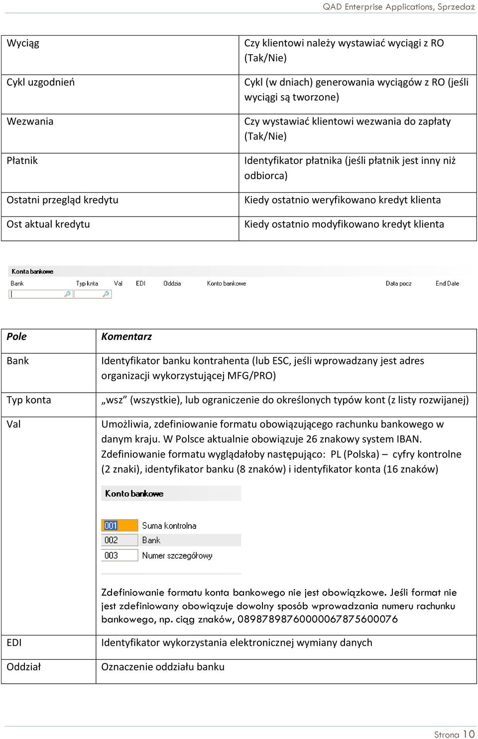 kredyt klienta Bank Typ konta Val Identyfikator banku kontrahenta (lub ESC, jeśli wprowadzany jest adres organizacji wykorzystującej MFG/PRO) wsz (wszystkie), lub ograniczenie do określonych typów