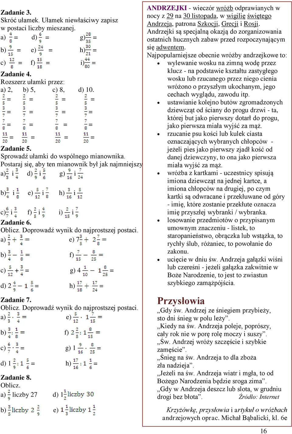 Doprowadź wynik do najprostsej postaci. a) e) 7 b) f) c) + = g) 4 = d) 2 = h) = Zadanie 7. Oblic.