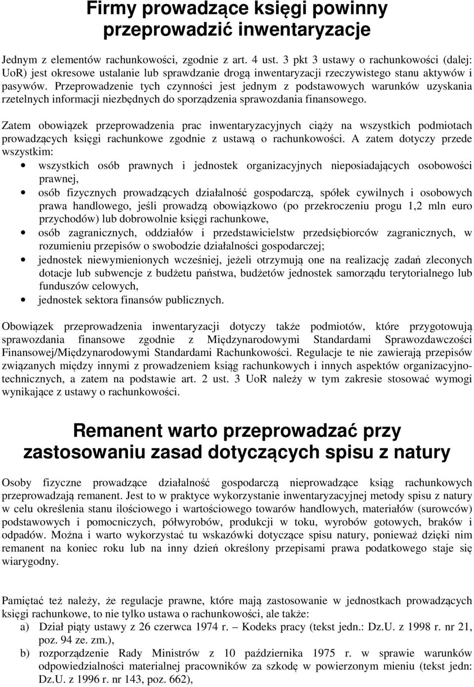 Przeprowadzenie tych czynności jest jednym z podstawowych warunków uzyskania rzetelnych informacji niezbędnych do sporządzenia sprawozdania finansowego.