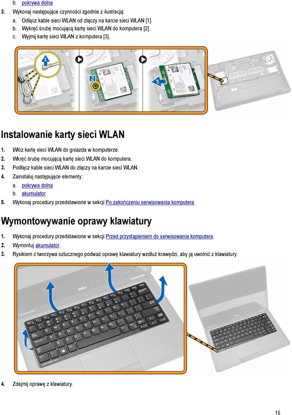 Zainstaluj następujące elementy: a. pokrywa dolna b. akumulator 5. Wykonaj procedury przedstawione w sekcji Po zakończeniu serwisowania komputera. Wymontowywanie oprawy klawiatury 1.