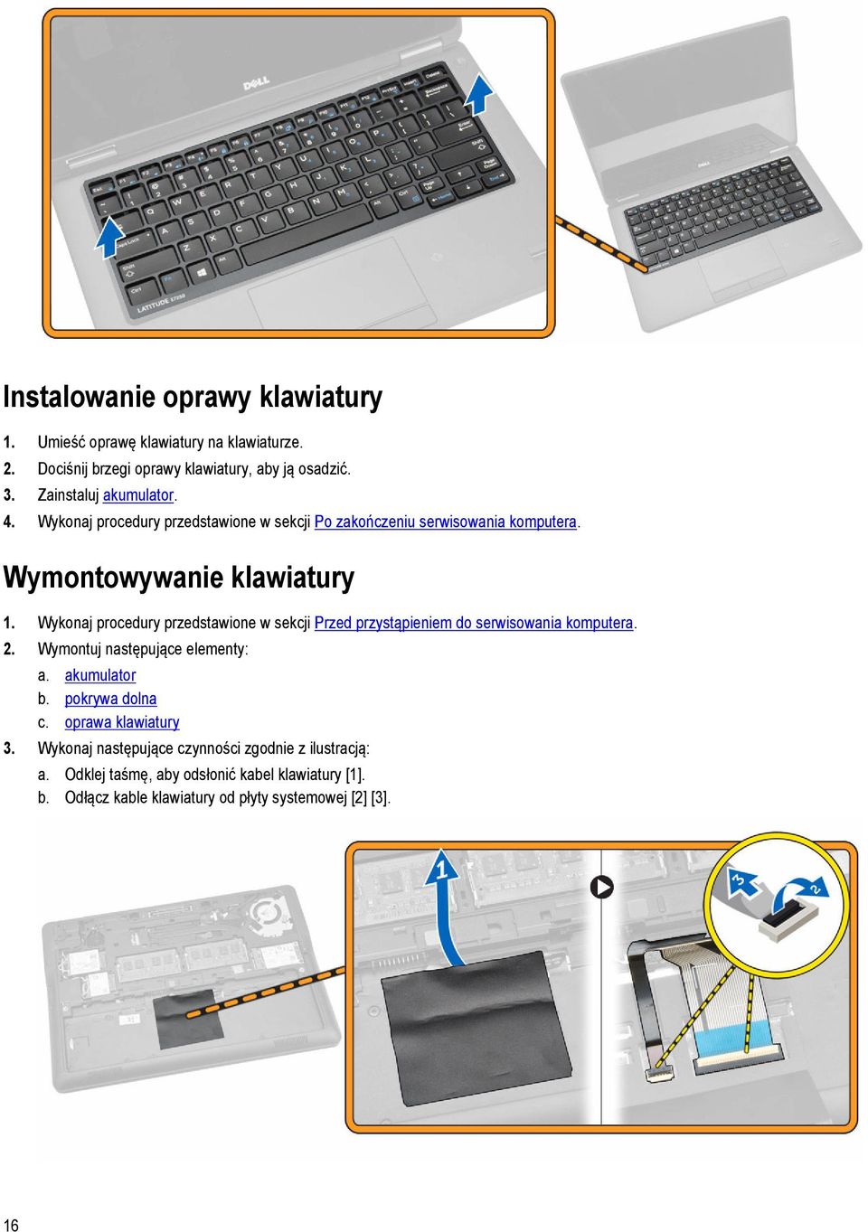 Wykonaj procedury przedstawione w sekcji Przed przystąpieniem do serwisowania komputera. 2. Wymontuj następujące elementy: a. akumulator b.