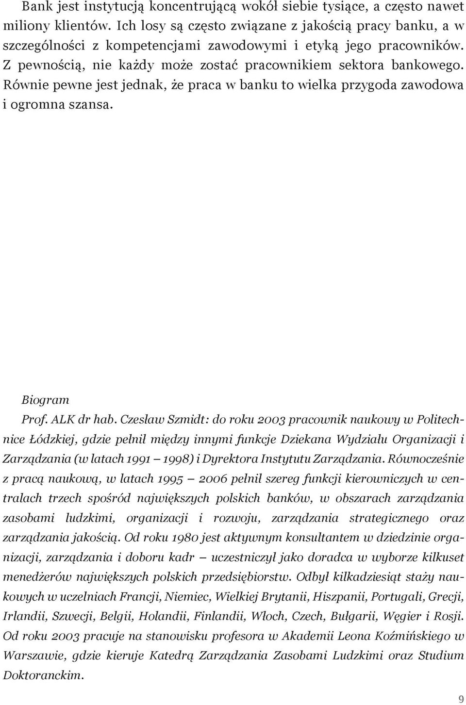 Równie pewne jest jednak, że praca w banku to wielka przygoda zawodowa i ogromna szansa. Biogram Prof. ALK dr hab.