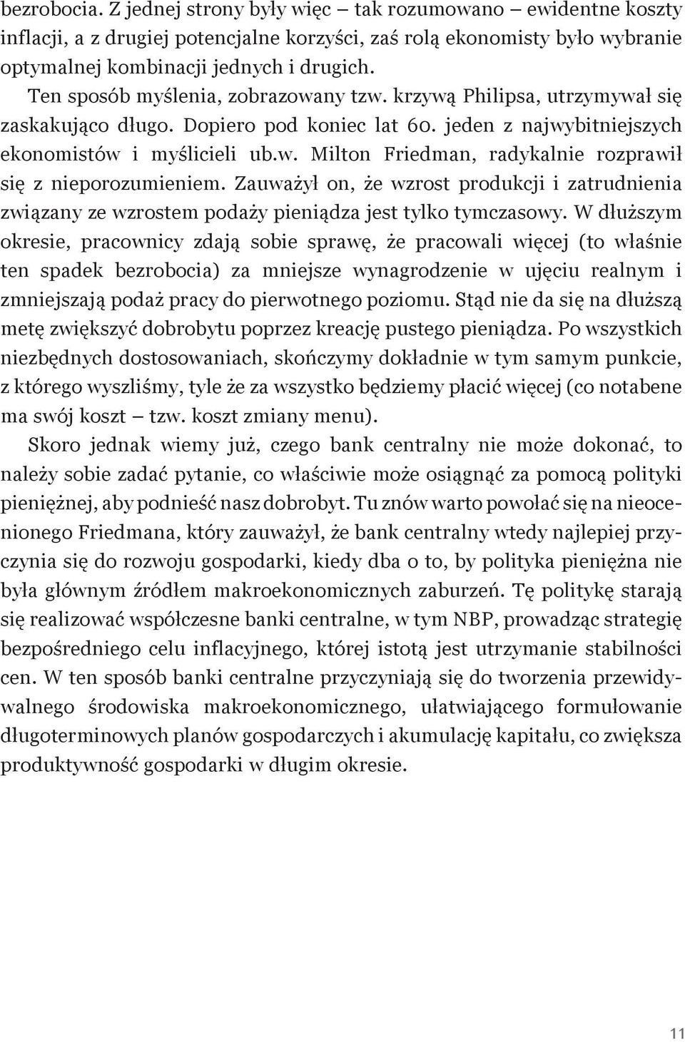 Zauważył on, że wzrost produkcji i zatrudnienia związany ze wzrostem podaży pieniądza jest tylko tymczasowy.