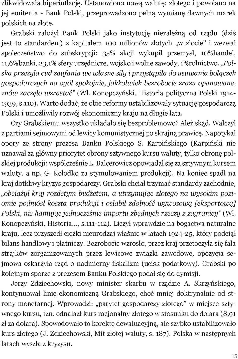 10%handel, 11,6%banki, 23,1% sfery urzędnicze, wojsko i wolne zawody, 1%rolnictwo.