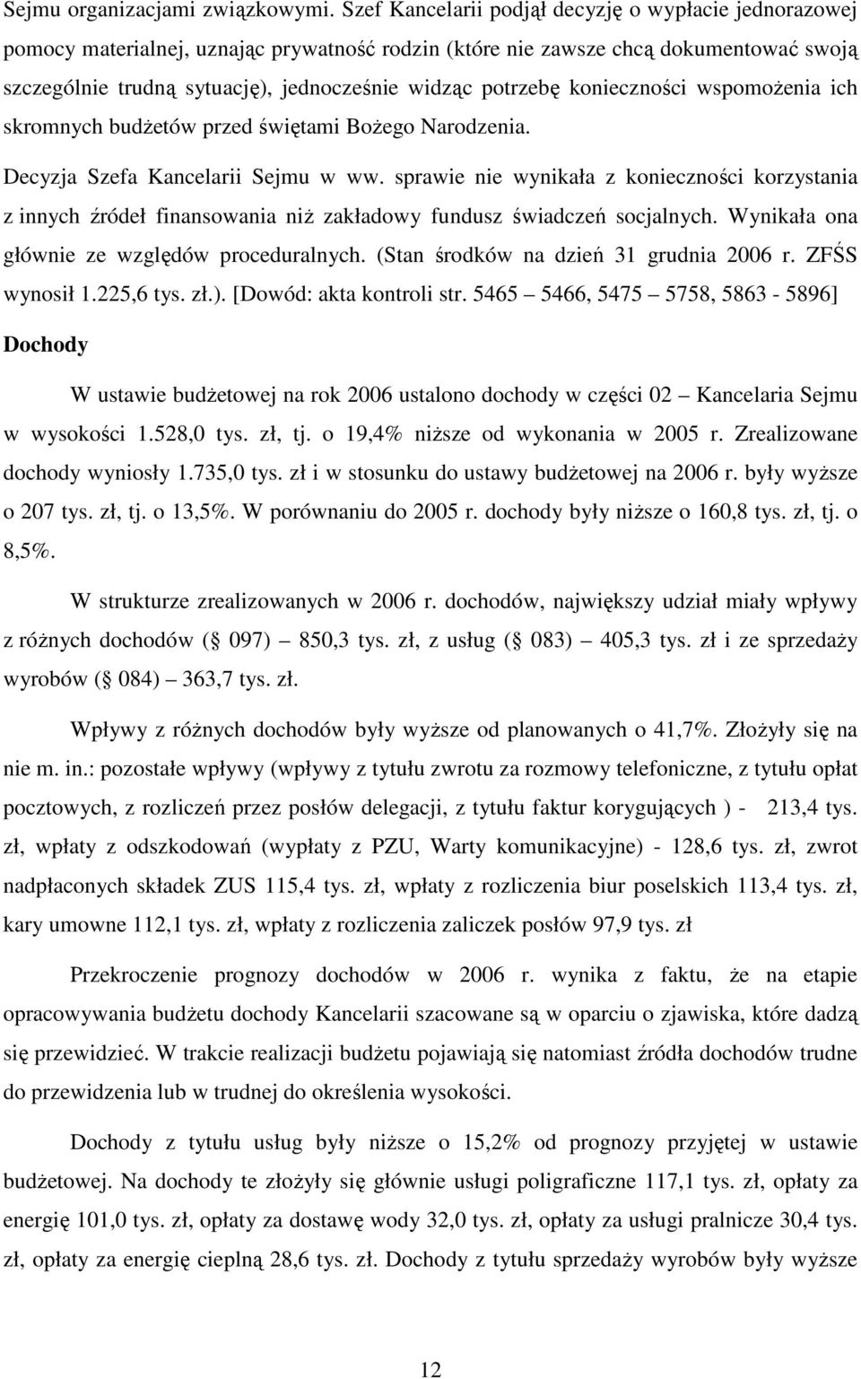 potrzebę konieczności wspomoŝenia ich skromnych budŝetów przed świętami BoŜego Narodzenia. Decyzja Szefa Kancelarii Sejmu w ww.