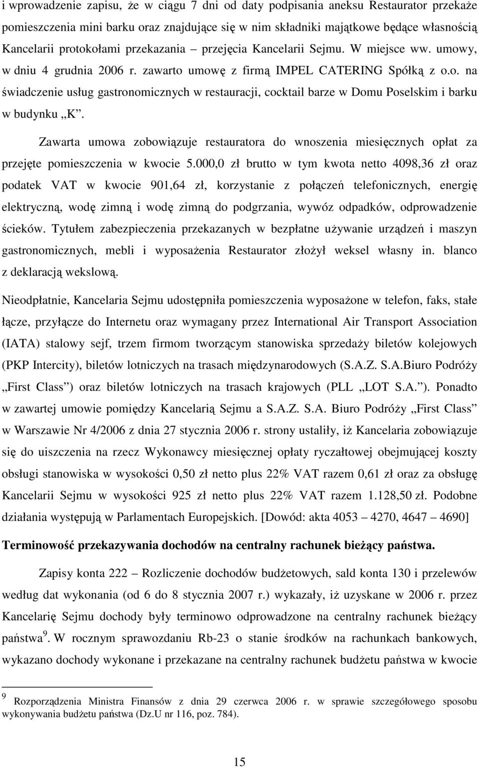 Zawarta umowa zobowiązuje restauratora do wnoszenia miesięcznych opłat za przejęte pomieszczenia w kwocie 5.