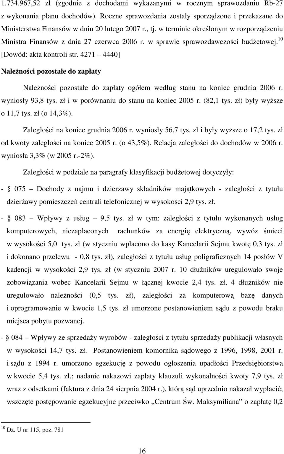 w sprawie sprawozdawczości budŝetowej. 10 [Dowód: akta kontroli str. 4271 4440] NaleŜności pozostałe do zapłaty NaleŜności pozostałe do zapłaty ogółem według stanu na koniec grudnia 2006 r.