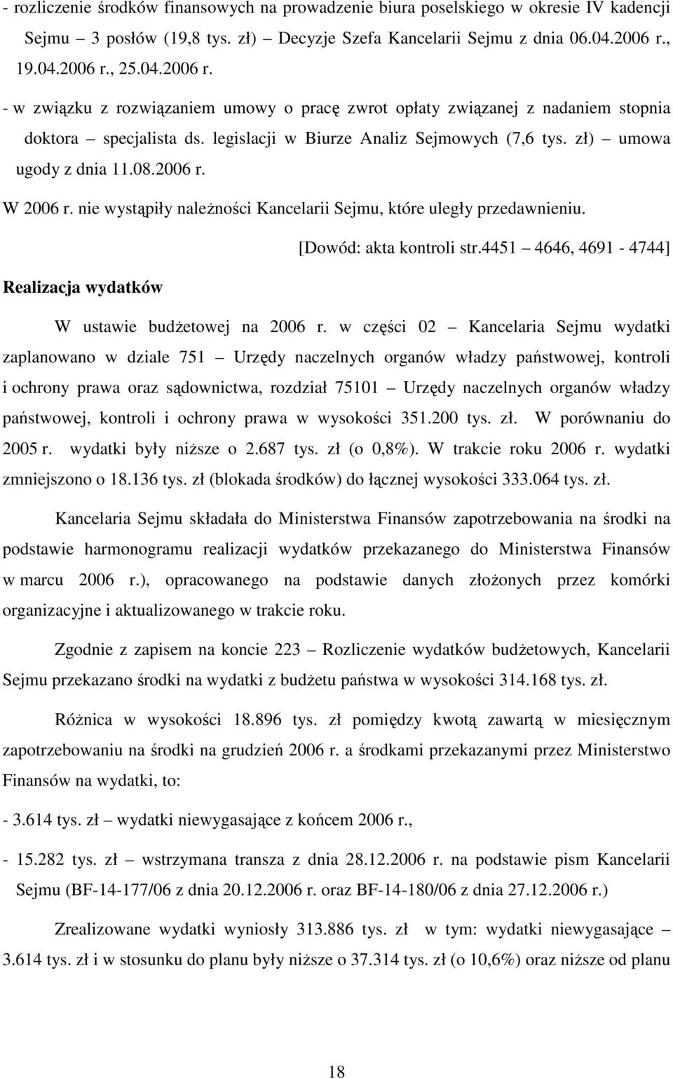 zł) umowa ugody z dnia 11.08.2006 r. W 2006 r. nie wystąpiły naleŝności Kancelarii Sejmu, które uległy przedawnieniu. [Dowód: akta kontroli str.