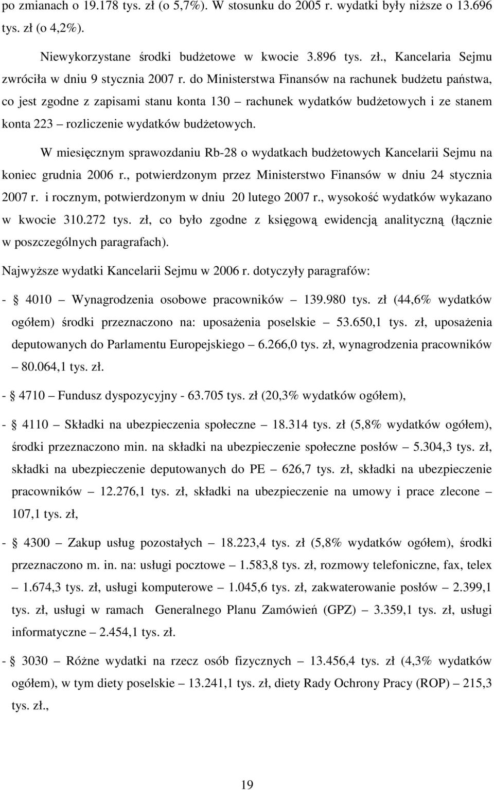 W miesięcznym sprawozdaniu Rb-28 o wydatkach budŝetowych Kancelarii Sejmu na koniec grudnia 2006 r., potwierdzonym przez Ministerstwo Finansów w dniu 24 stycznia 2007 r.