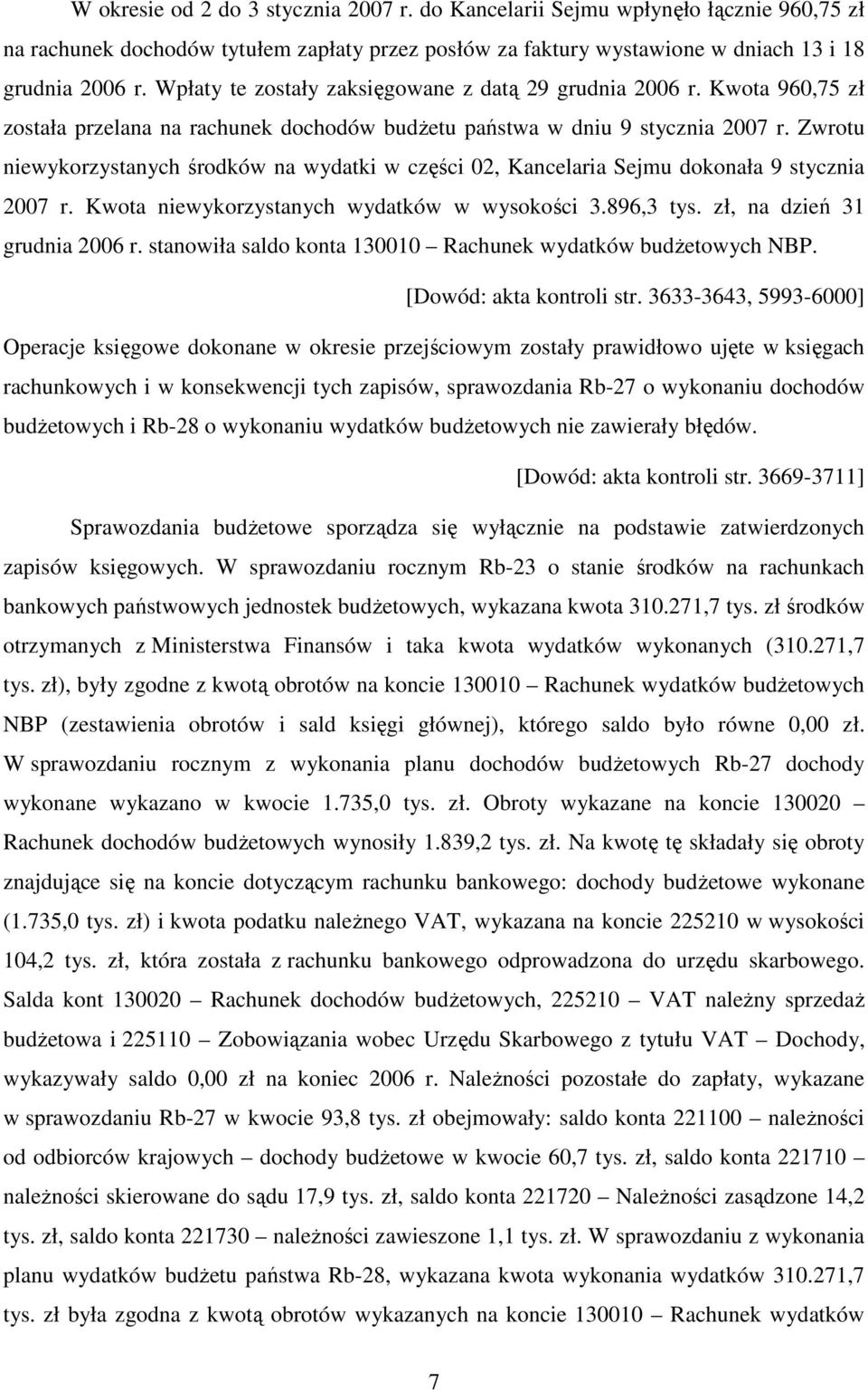 Zwrotu niewykorzystanych środków na wydatki w części 02, Kancelaria Sejmu dokonała 9 stycznia 2007 r. Kwota niewykorzystanych wydatków w wysokości 3.896,3 tys. zł, na dzień 31 grudnia 2006 r.