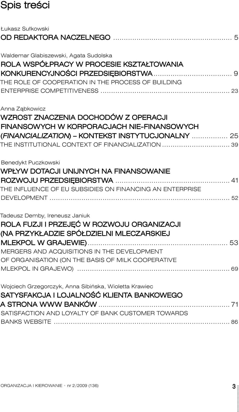 .. 23 Anna Ząbkowicz WZROST ZNACZENIA DOCHODÓW Z OPERACJI FINANSOWYCH W KORPORACJACH NIE-FINANSOWYCH (FINANCIALIZATION)) KONTEKST INSTYTUCJONALNY... 25 THE INSTITUTIONAL CONTEXT OF FINANCIALIZATION.
