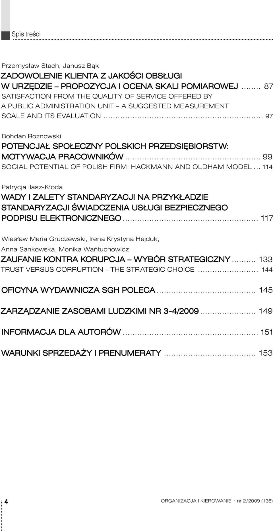 .. 97 Bohdan Rożnowski POTENCJAŁ SPOŁECZNY POLSKICH PRZEDSIĘBIORSTW: MOTYWACJA PRACOWNIKÓW... 99 SOCIAL POTENTIAL OF POLISH FIRM: HACKMANN AND OLDHAM MODEL.