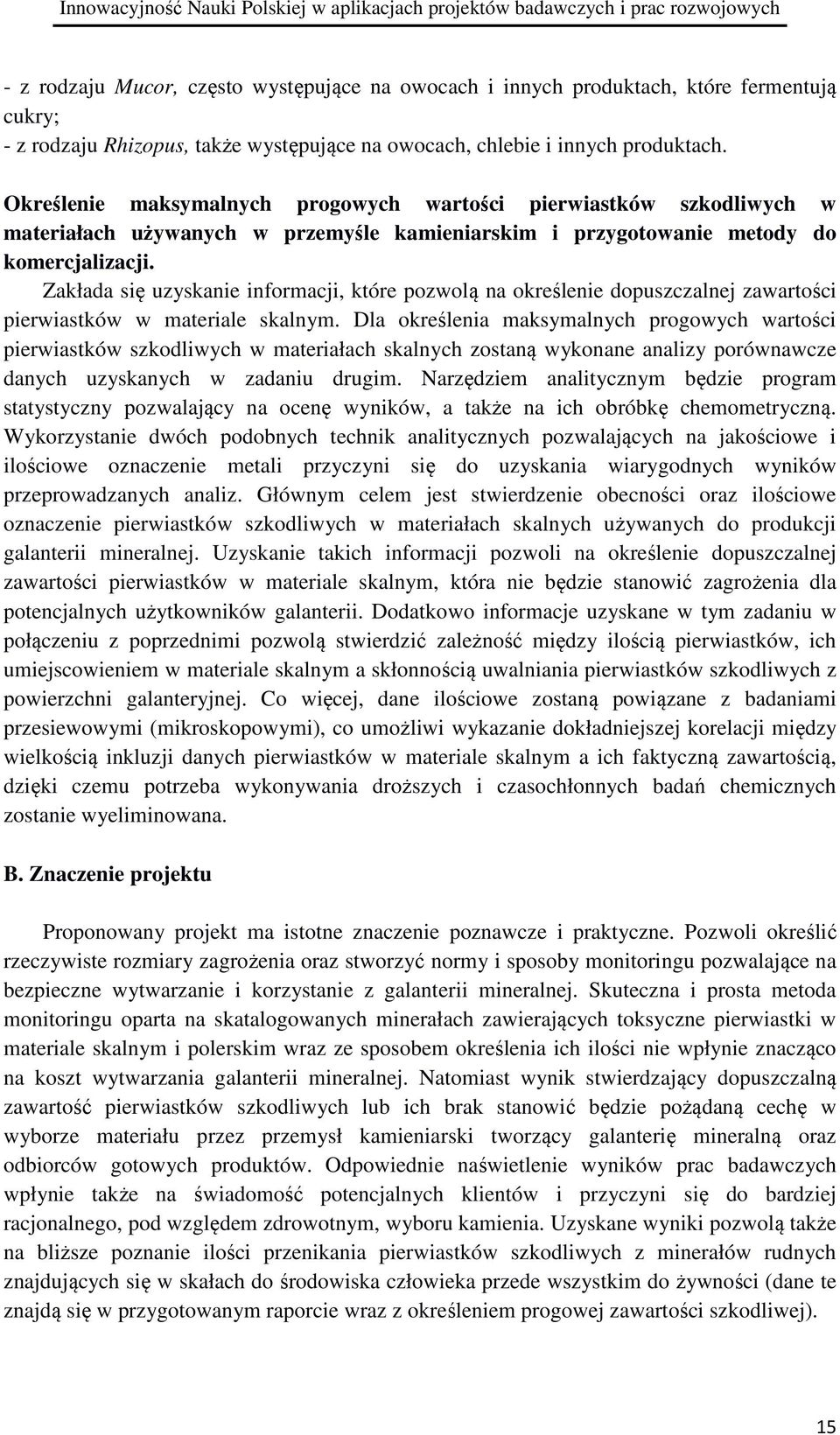 Zakłada się uzyskanie informacji, które pozwolą na określenie dopuszczalnej zawartości pierwiastków w materiale skalnym.