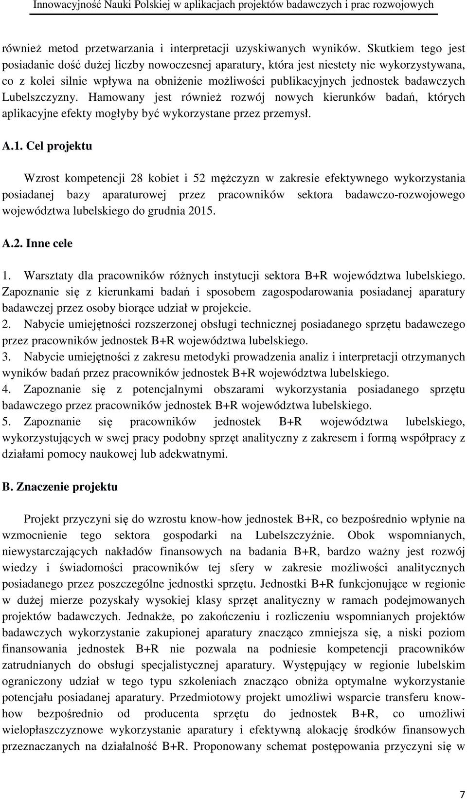 Lubelszczyzny. Hamowany jest również rozwój nowych kierunków badań, których aplikacyjne efekty mogłyby być wykorzystane przez przemysł. A.1.