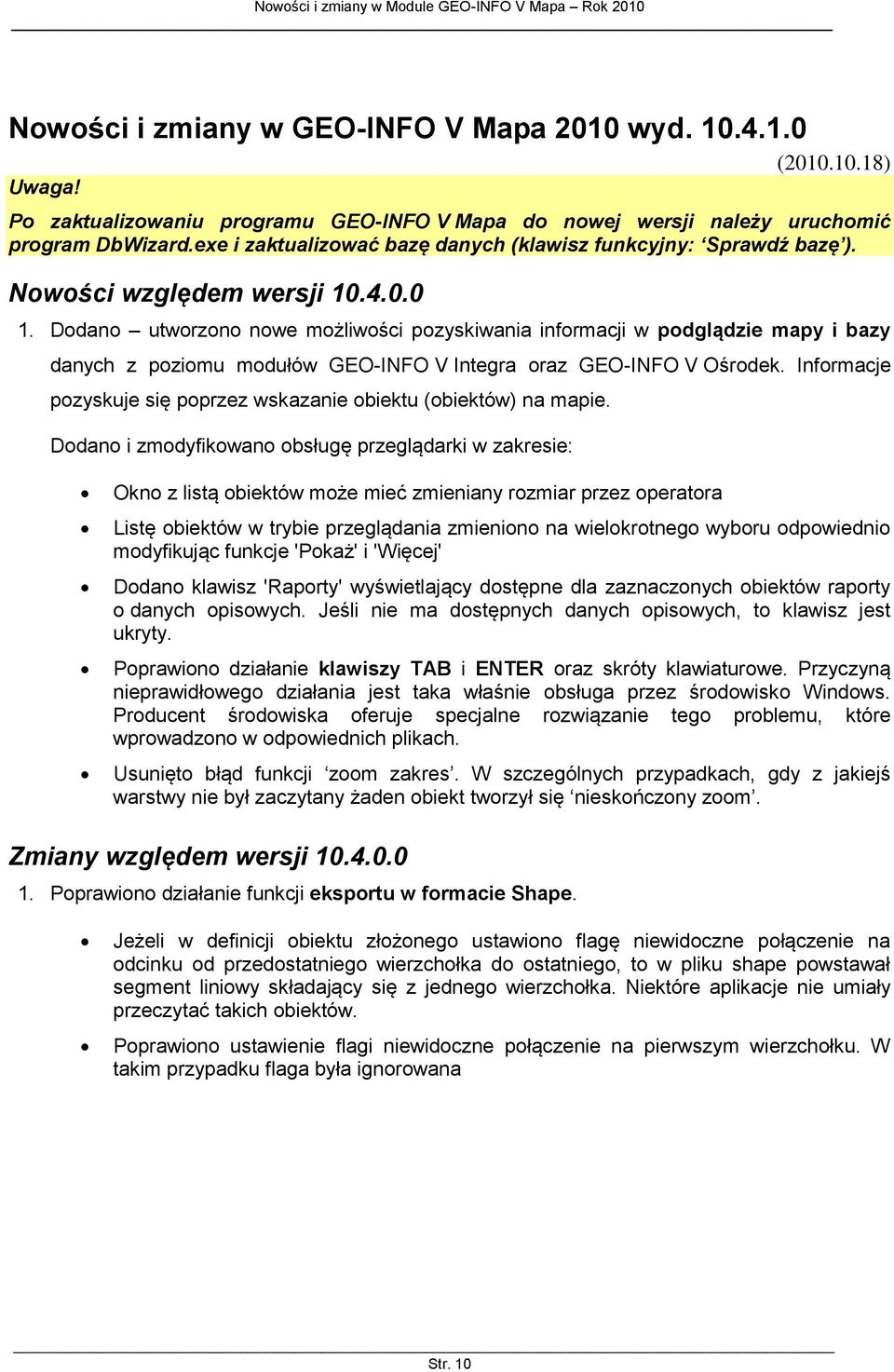 Dodano utworzono nowe możliwości pozyskiwania informacji w podglądzie mapy i bazy danych z poziomu modułów GEO-INFO V Integra oraz GEO-INFO V Ośrodek.