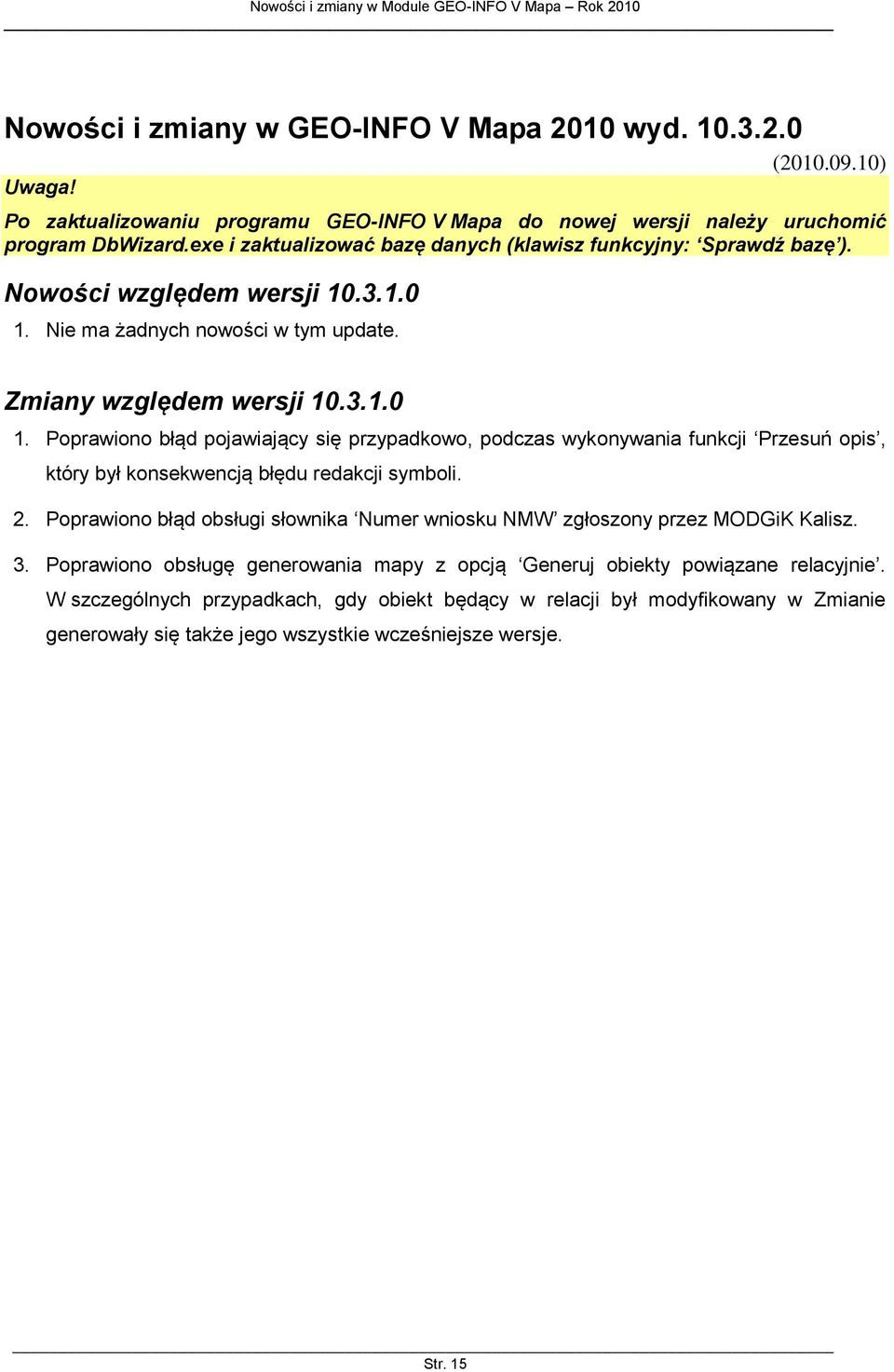 Nie ma żadnych nowości w tym update. Zmiany względem wersji 10.3.1.0 1.