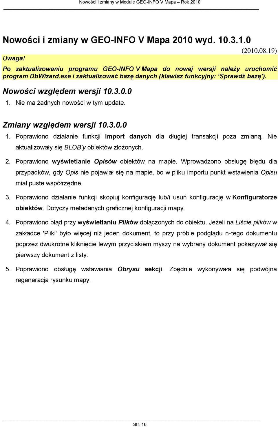 Nie aktualizowały się BLOB y obiektów złożonych. 2. Poprawiono wyświetlanie Opisów obiektów na mapie.