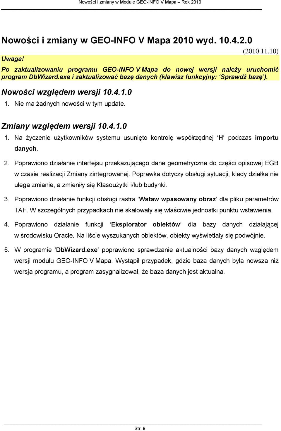 2. Poprawiono działanie interfejsu przekazującego dane geometryczne do części opisowej EGB w czasie realizacji Zmiany zintegrowanej.