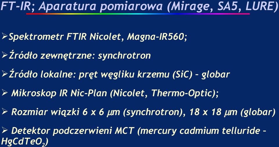 (SiC) globar Mikroskop IR Nic-Plan (Nicolet, Thermo-Optic); Rozmiar wiązki 6 x 6 µm