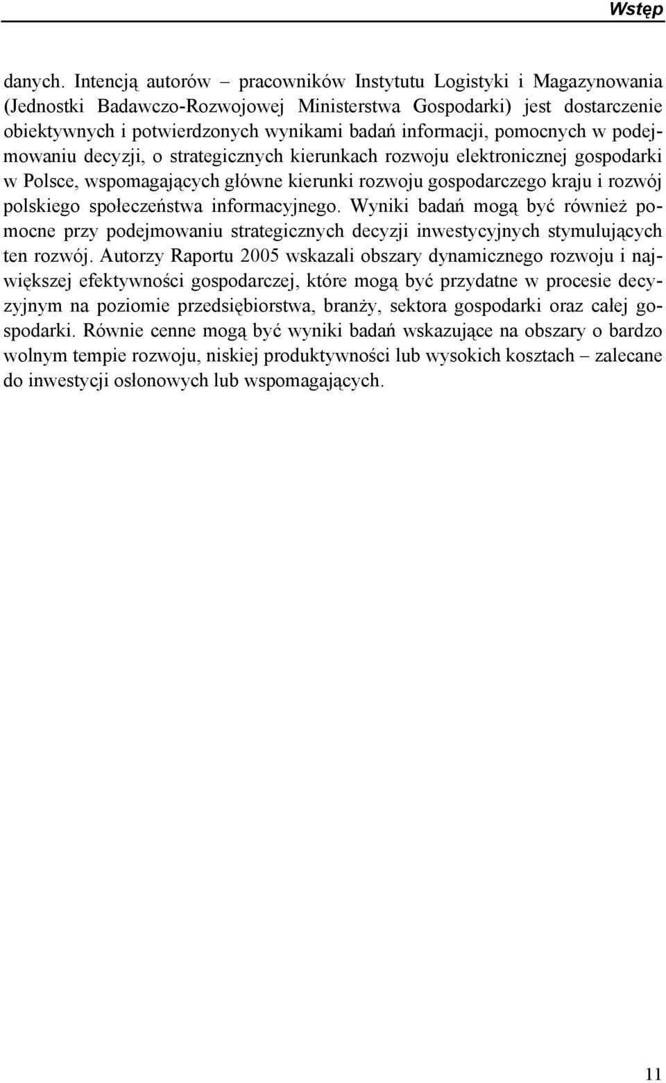 pomocnych w podejmowaniu decyzji, o strategicznych kierunkach rozwoju elektronicznej gospodarki w Polsce, wspomagających główne kierunki rozwoju gospodarczego kraju i rozwój polskiego społeczeństwa