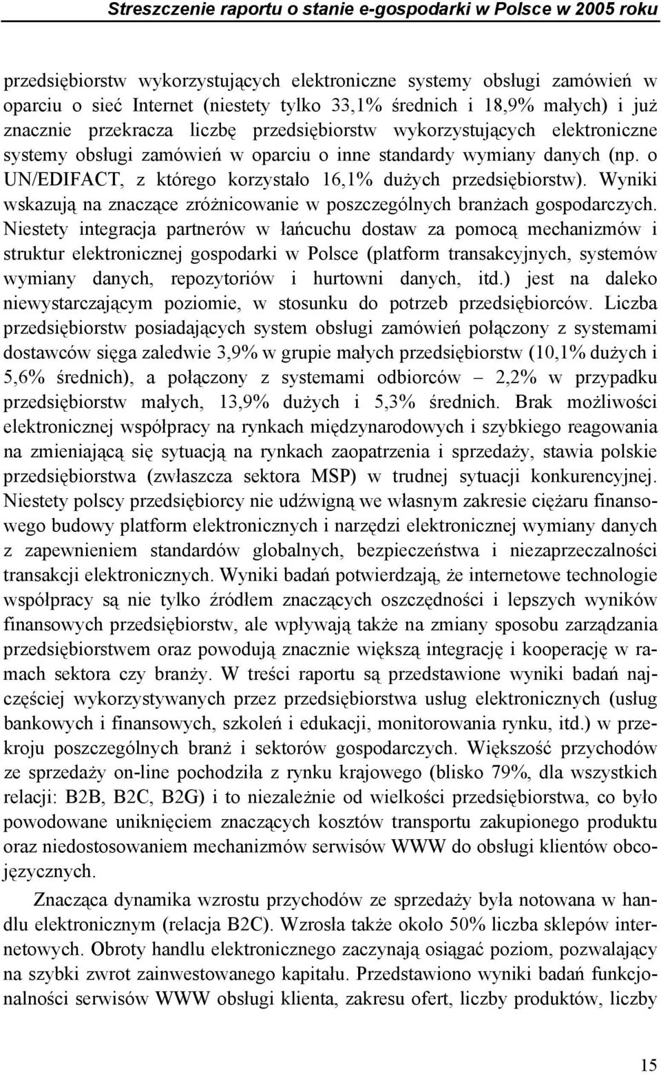 o UN/EDIFACT, z którego korzystało 16,1% dużych przedsiębiorstw). Wyniki wskazują na znaczące zróżnicowanie w poszczególnych branżach gospodarczych.