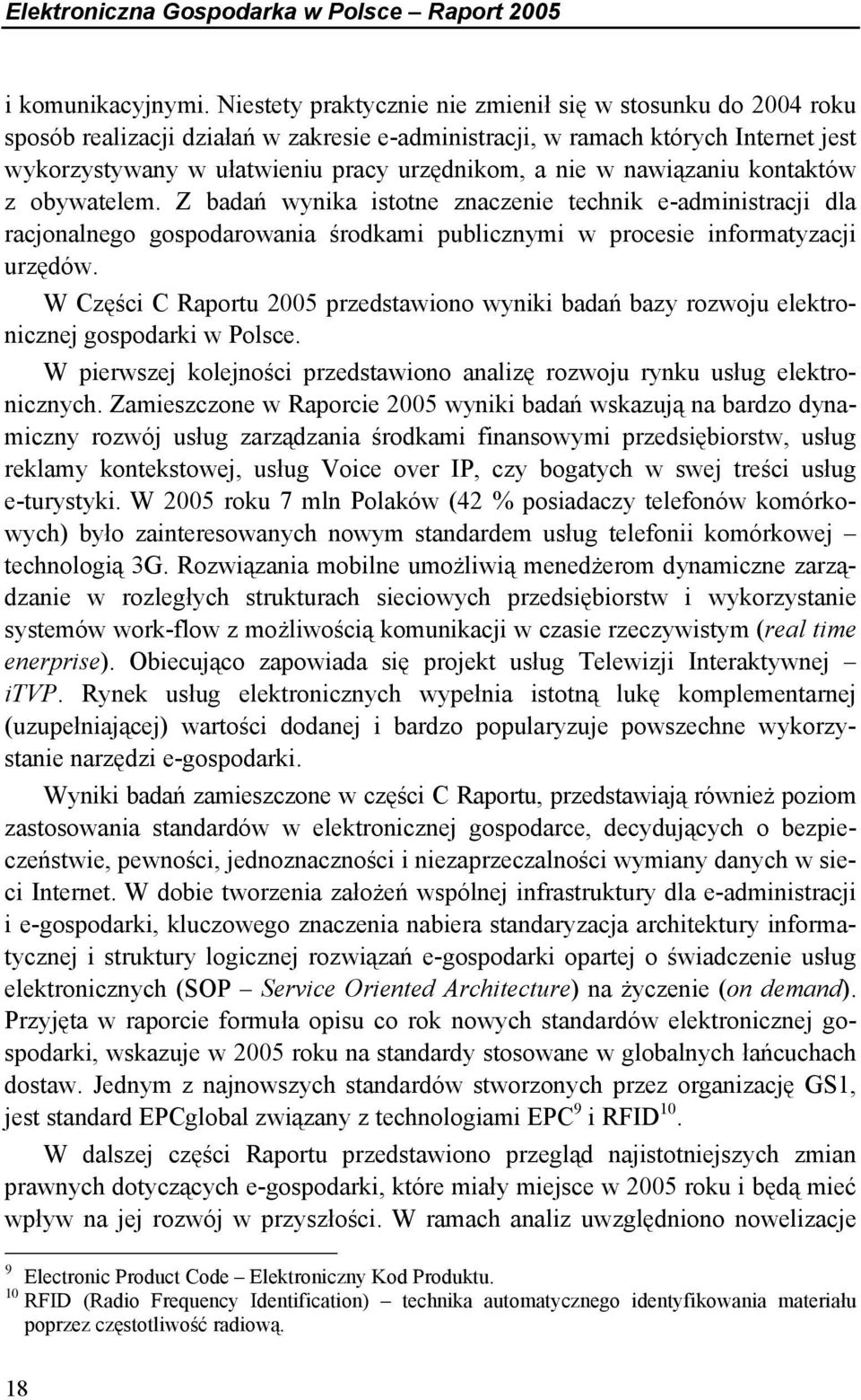 nawiązaniu kontaktów z obywatelem. Z badań wynika istotne znaczenie technik e-administracji dla racjonalnego gospodarowania środkami publicznymi w procesie informatyzacji urzędów.