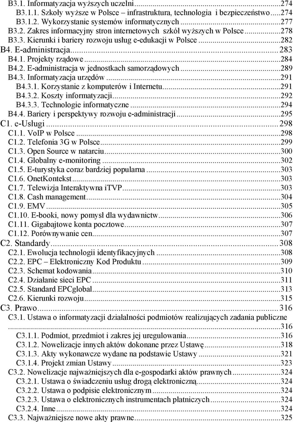 ..291 B4.3.1. Korzystanie z komputerów i Internetu...291 B4.3.2. Koszty informatyzacji...292 B4.3.3. Technologie informatyczne...294 B4.4. Bariery i perspektywy rozwoju e-administracji...295 C1.