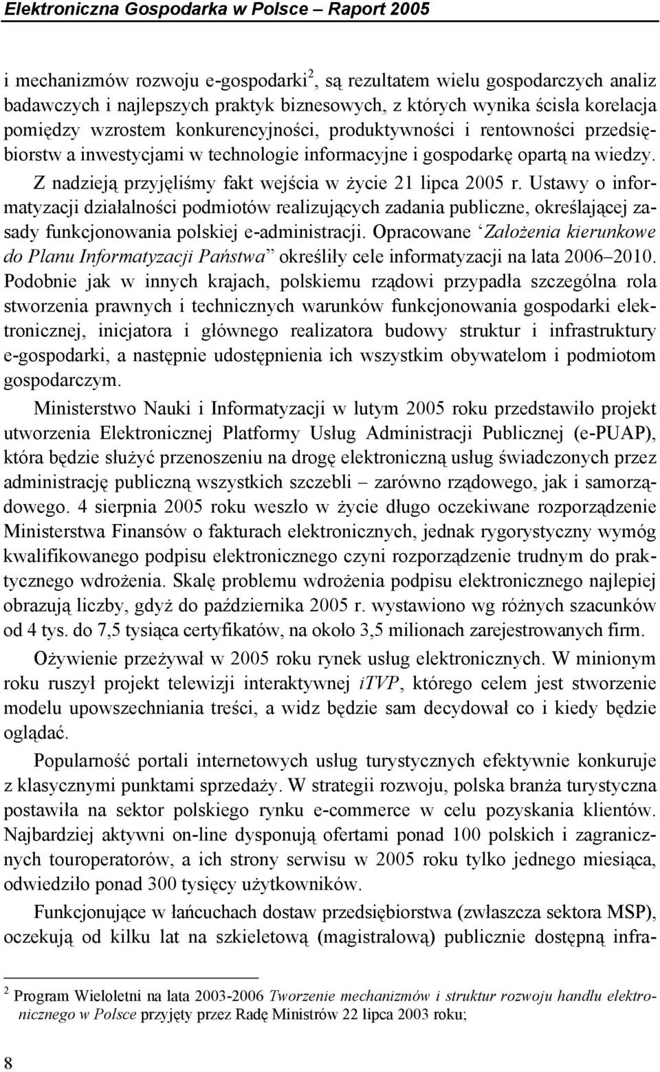 Z nadzieją przyjęliśmy fakt wejścia w życie 21 lipca 2005 r.