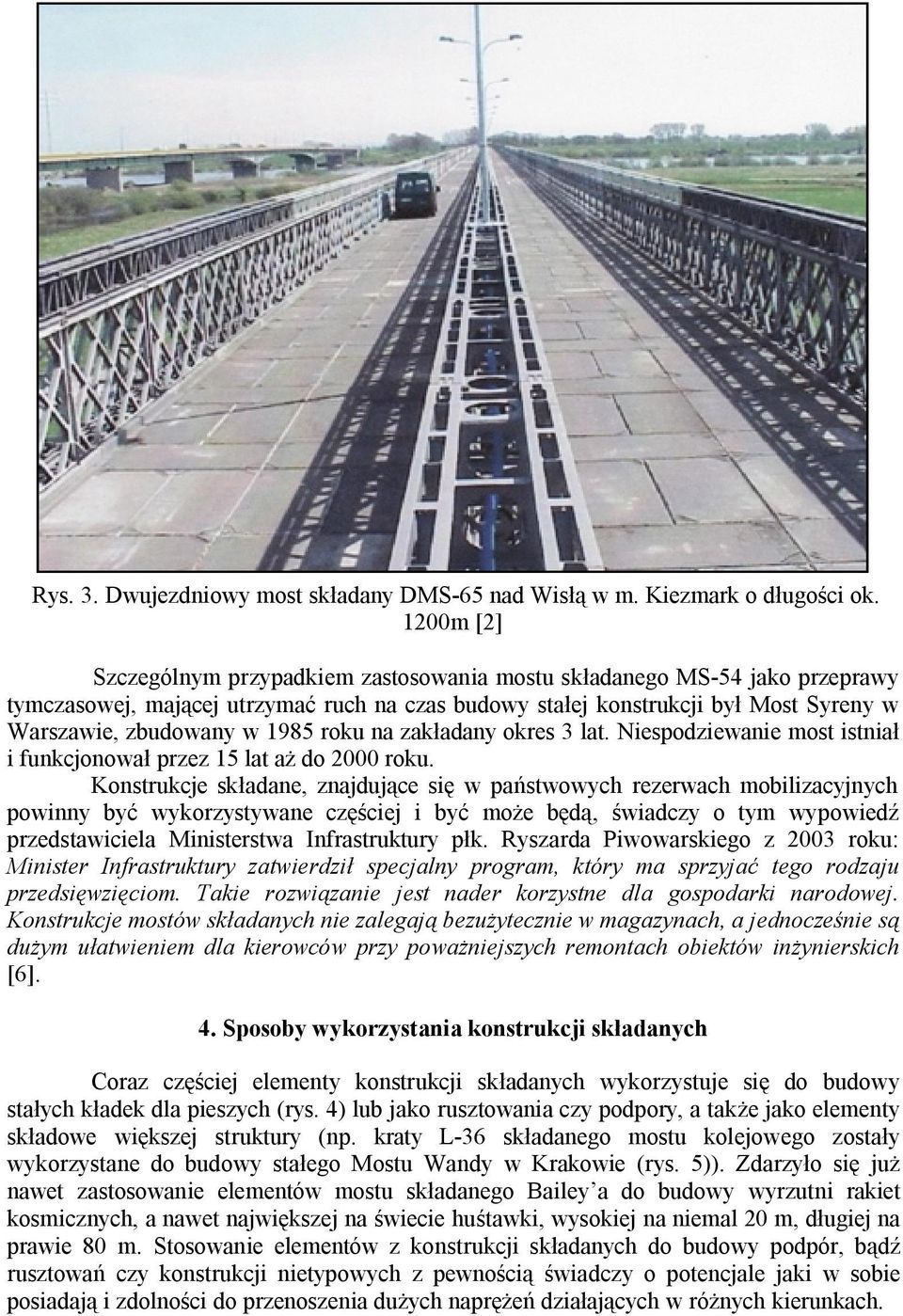 roku na zakładany okres 3 lat. Niespodziewanie most istniał i funkcjonował przez 15 lat aż do 2000 roku.