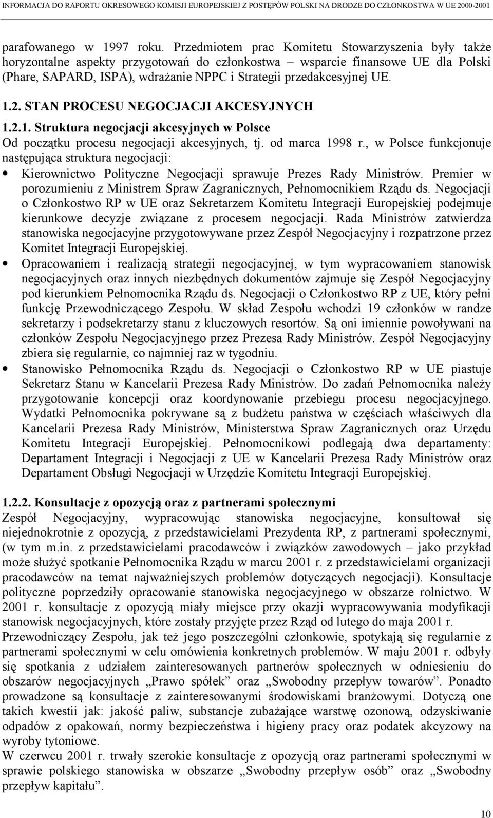 UE. 1.2. STAN PROCESU NEGOCJACJI AKCESYJNYCH 1.2.1. Struktura negocjacji akcesyjnych w Polsce Od początku procesu negocjacji akcesyjnych, tj. od marca 1998 r.