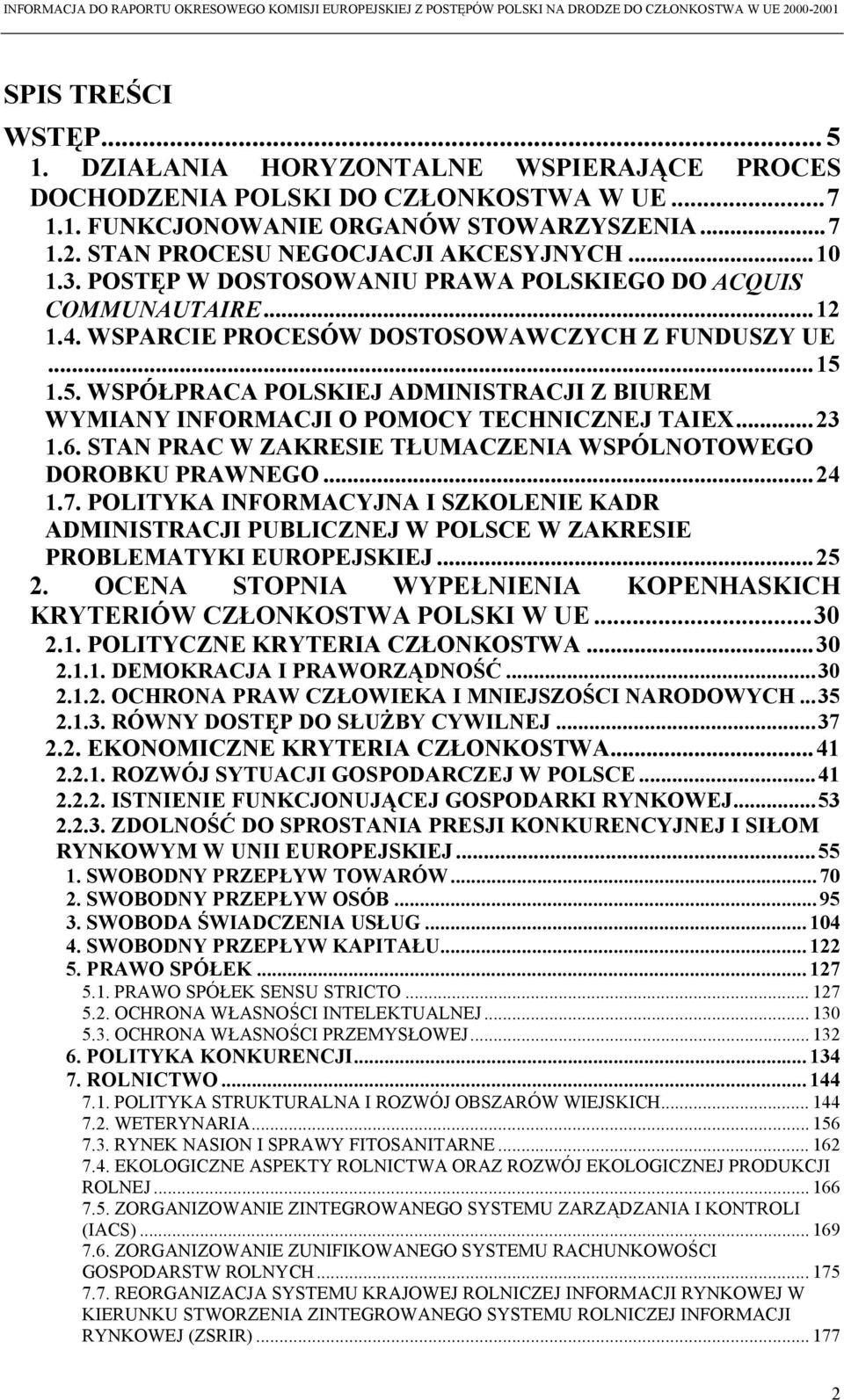 1.5. WSPÓŁPRACA POLSKIEJ ADMINISTRACJI Z BIUREM WYMIANY INFORMACJI O POMOCY TECHNICZNEJ TAIEX...23 1.6. STAN PRAC W ZAKRESIE TŁUMACZENIA WSPÓLNOTOWEGO DOROBKU PRAWNEGO...24 1.7.