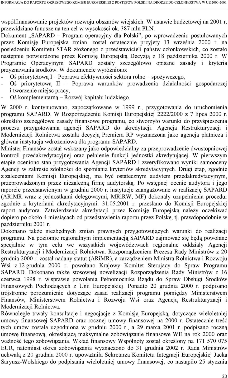 na posiedzeniu Komitetu STAR złożonego z przedstawicieli państw członkowskich, co zostało następnie potwierdzone przez Komisję Europejską Decyzją z 18 października 2000 r.