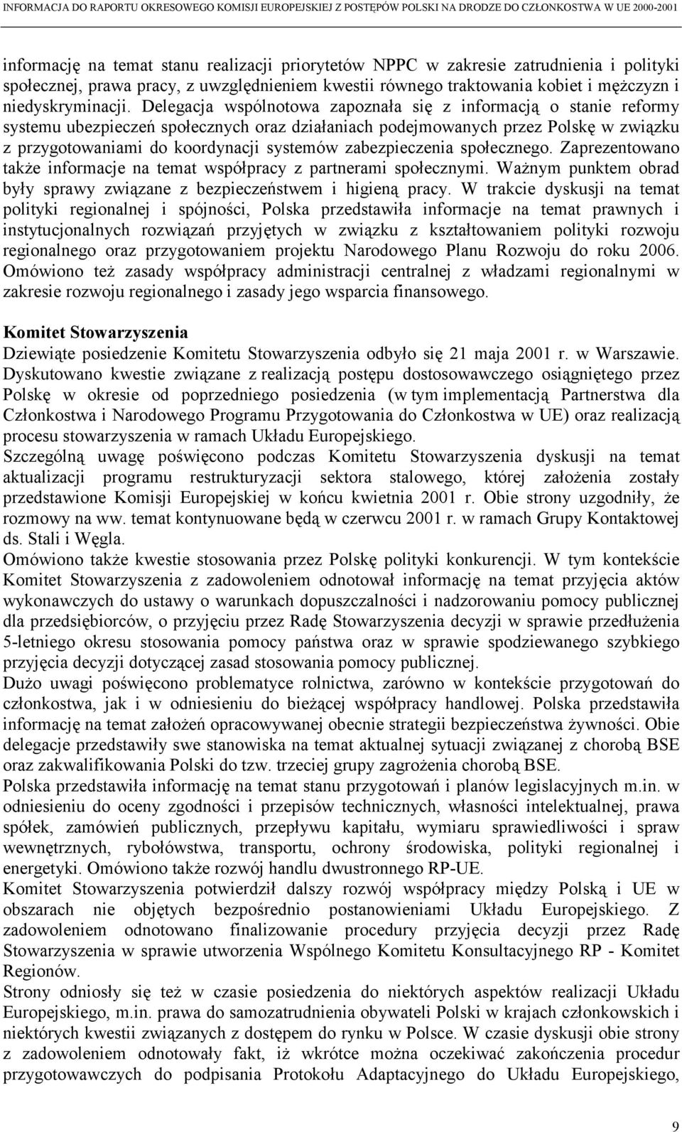 zabezpieczenia społecznego. Zaprezentowano także informacje na temat współpracy z partnerami społecznymi. Ważnym punktem obrad były sprawy związane z bezpieczeństwem i higieną pracy.