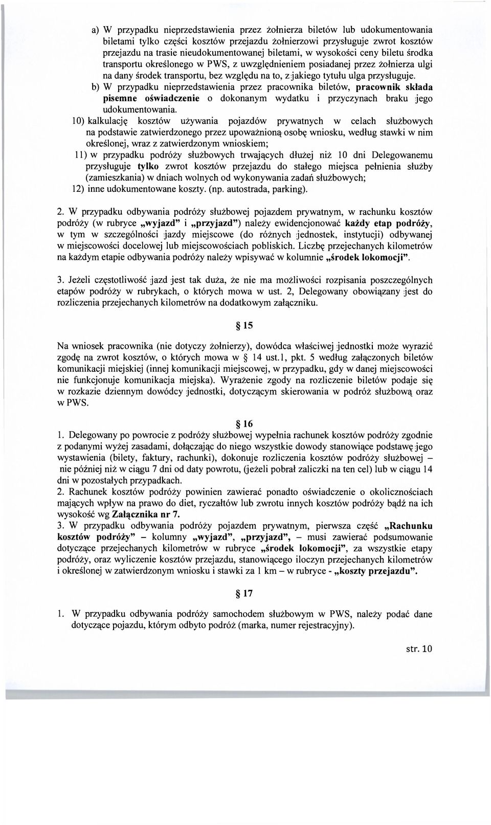 b) W przypadku nieprzedstawienia przez pracownika biletów, pracownik składa pisemne oświadczenie o dokonanym wydatku i przyczynach braku jego udokumentowania.