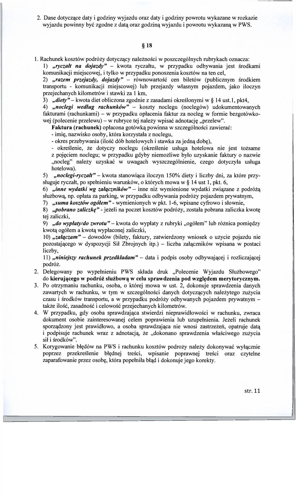 przypadku ponoszenia kosztów na ten cel, 2) razem przejazdy, dojazdy" - równowartość cen biletów (publicznym środkiem transportu - komunikacji miejscowej) lub przejazdy własnym pojazdem, jako iloczyn