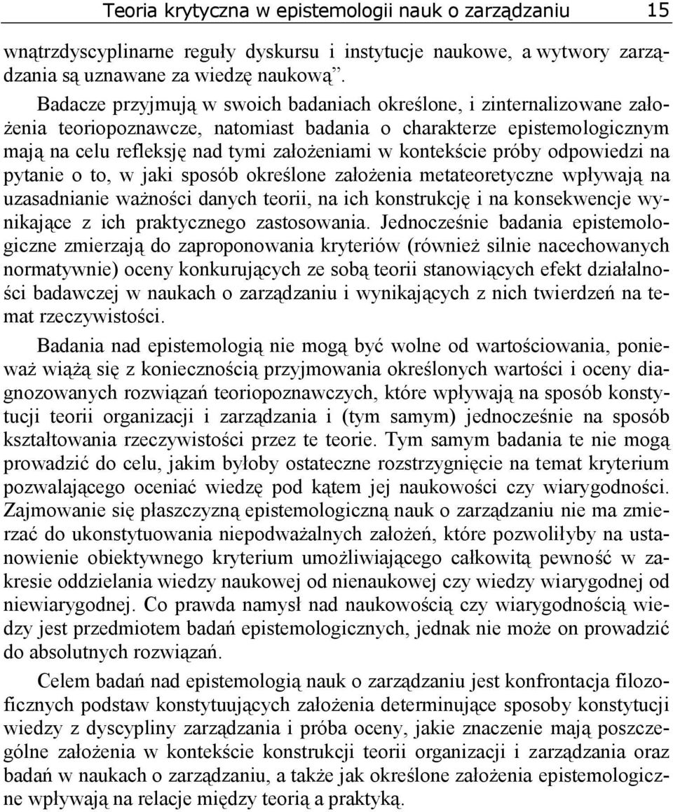 kontekście próby odpowiedzi na pytanie o to, w jaki sposób określone założenia metateoretyczne wpływają na uzasadnianie ważności danych teorii, na ich konstrukcję i na konsekwencje wynikające z ich