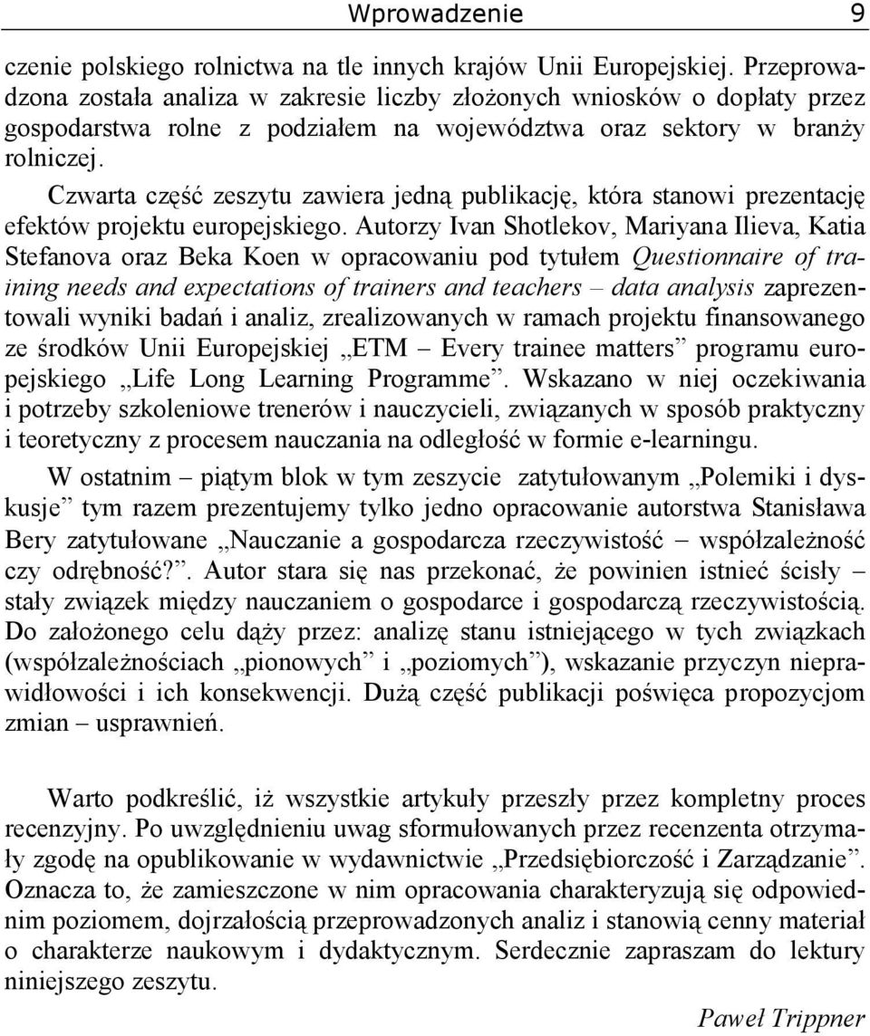 Czwarta część zeszytu zawiera jedną publikację, która stanowi prezentację efektów projektu europejskiego.