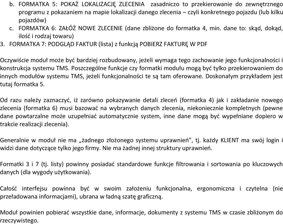 FORMATKA 7: PODGLĄD FAKTUR (lista) z funkcją POBIERZ FAKTURĘ W PDF Oczywiście moduł może być bardziej rozbudowany, jeżeli wymaga tego zachowanie jego funkcjonalności i konstrukcja systemu TMS.