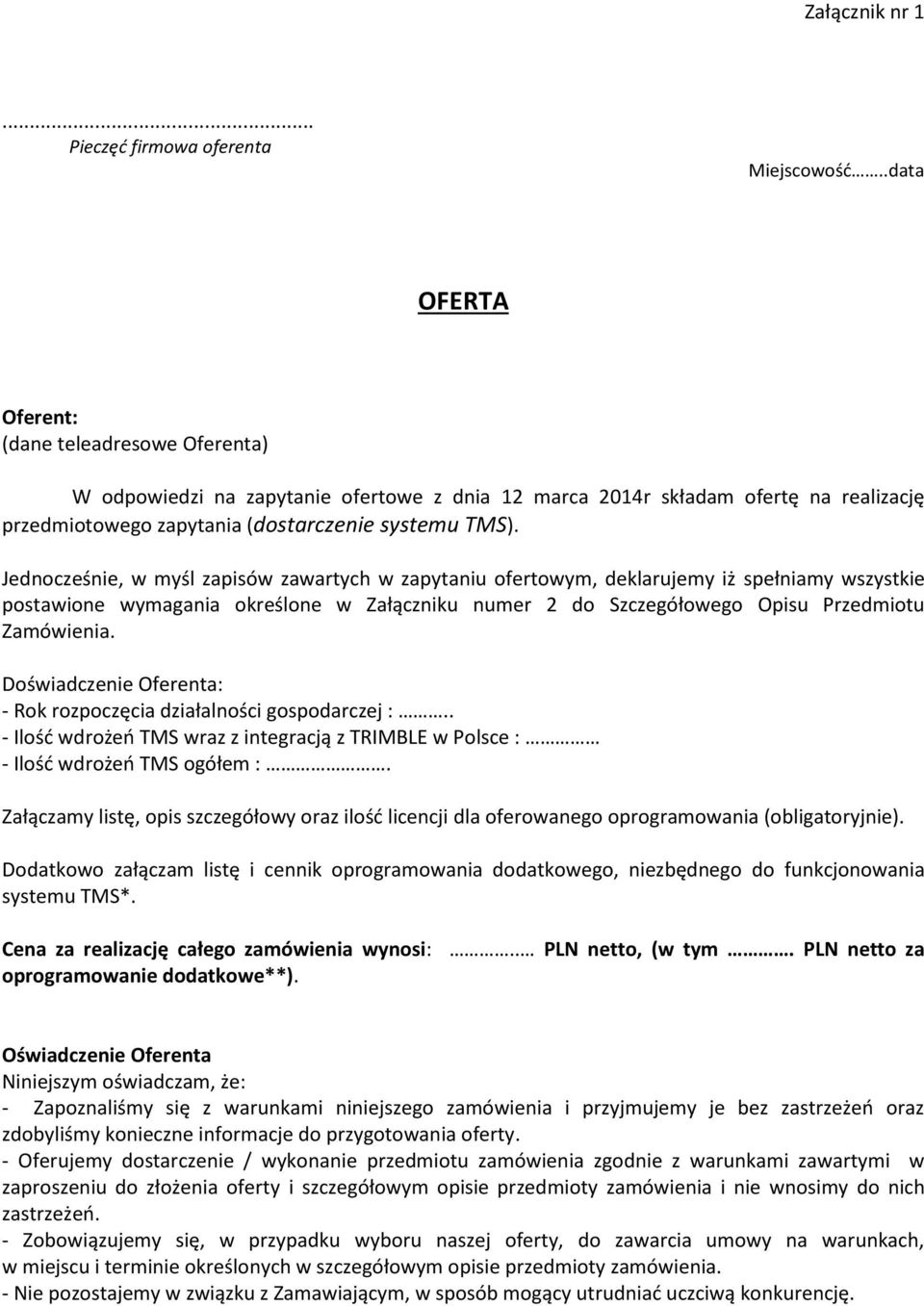 Jednocześnie, w myśl zapisów zawartych w zapytaniu ofertowym, deklarujemy iż spełniamy wszystkie postawione wymagania określone w Załączniku numer 2 do Szczegółowego Opisu Przedmiotu Zamówienia.