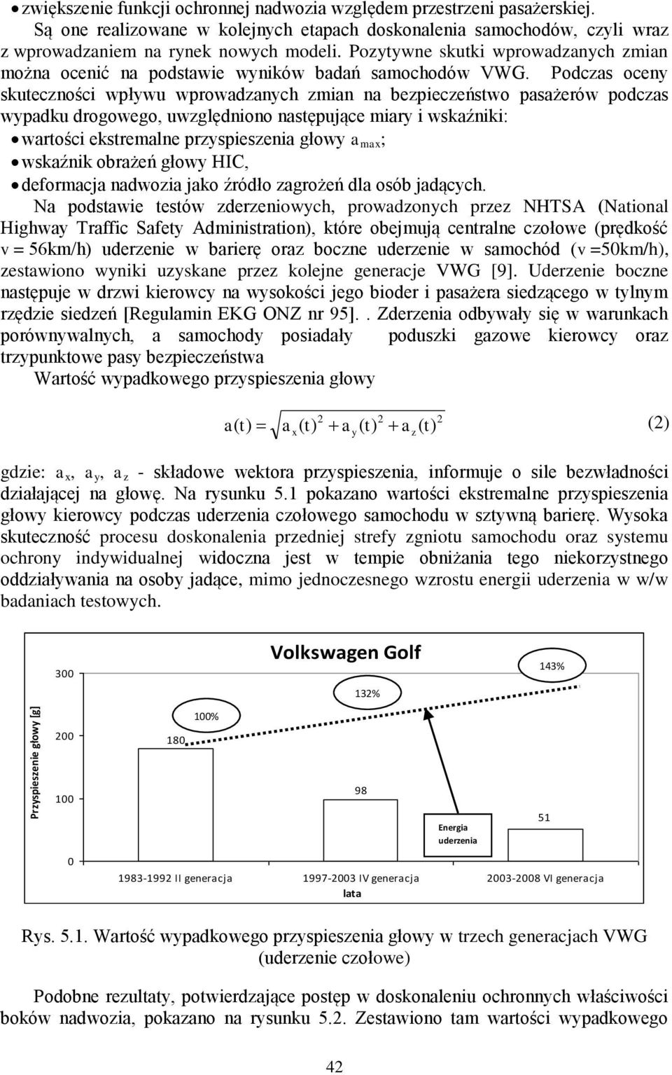 Pozytywne skutki wprowadzanych zmian można ocenić na podstawie wyników badań samochodów VWG.