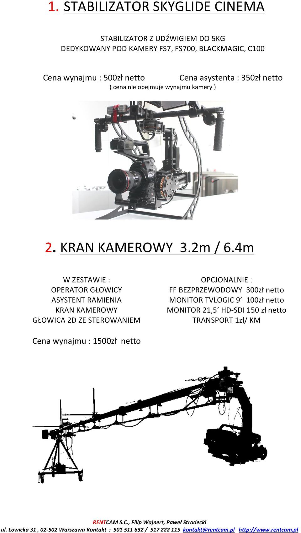 4m W ZESTAWIE : OPERATOR GŁOWICY ASYSTENT RAMIENIA KRAN KAMEROWY GŁOWICA 2D ZE STEROWANIEM OPCJONALNIE : FF