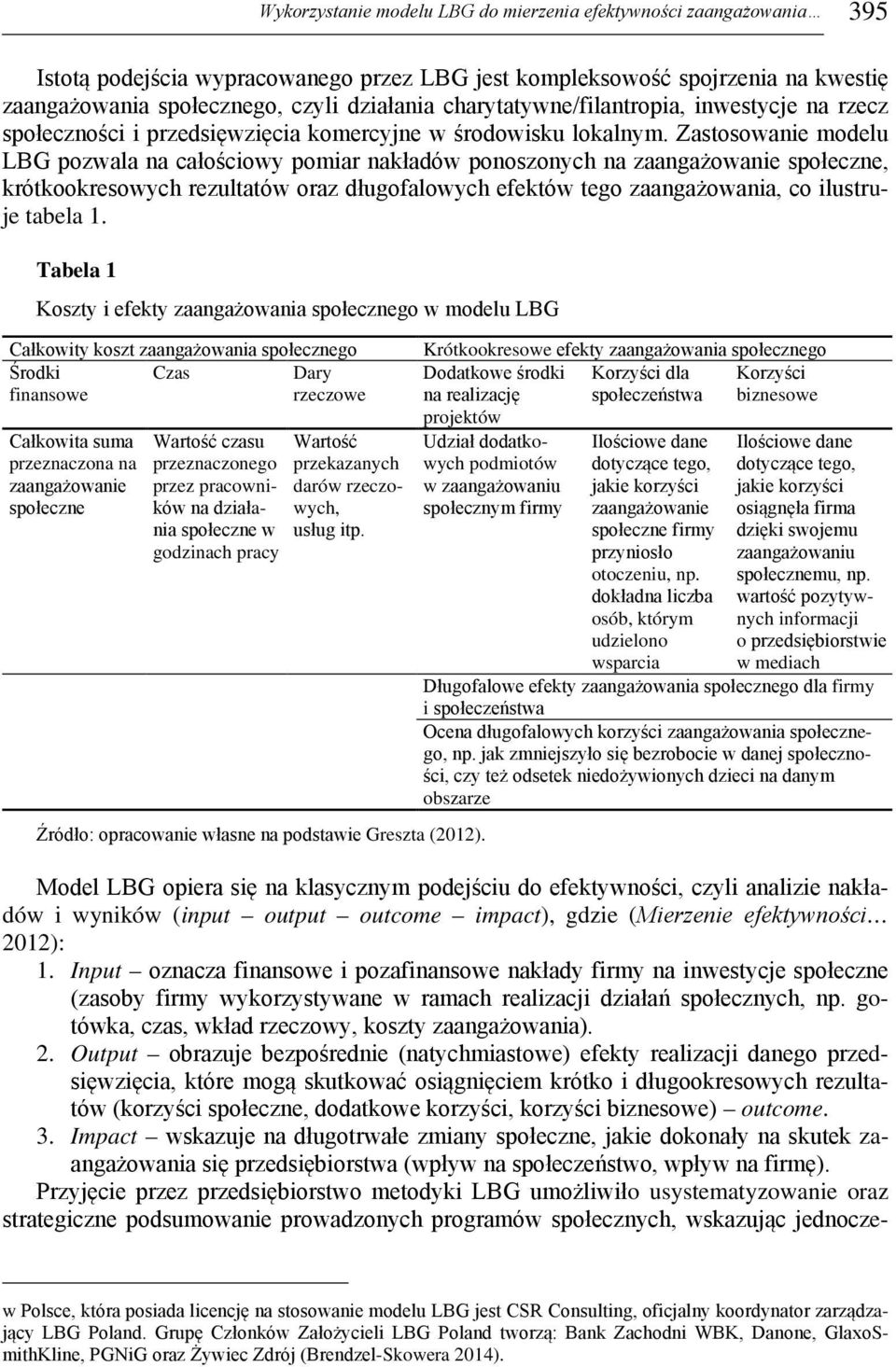 Zastosowanie modelu LBG pozwala na całościowy pomiar nakładów ponoszonych na zaangażowanie społeczne, krótkookresowych rezultatów oraz długofalowych efektów tego zaangażowania, co ilustruje tabela 1.