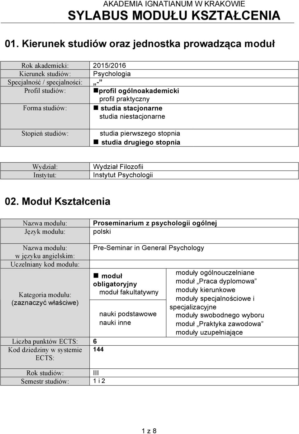 studiów: studia stacjonarne studia niestacjonarne Stopień studiów: studia pierwszego stopnia studia drugiego stopnia Wydział: Instytut: Wydział Filozofii Instytut Psychologii 02.