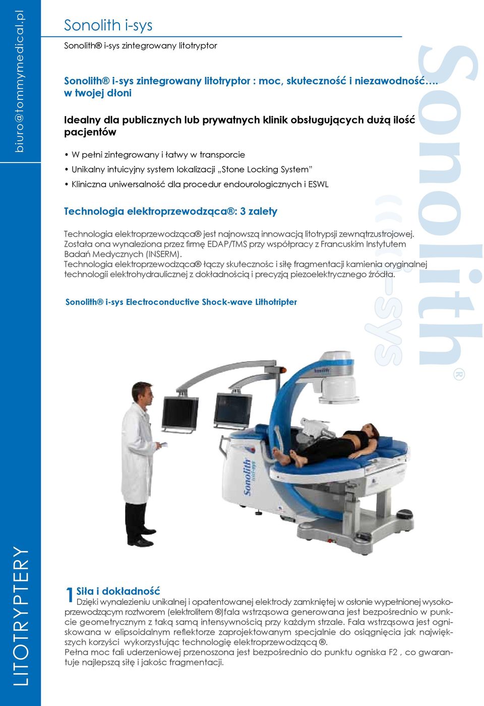 Kliniczna uniwersalność dla procedur endourologicznych i ESWL elektroprzewodząca : 3 zalety elektroprzewodząca jest najnowszą innowacją litotrypsji zewnątrzustrojowej.