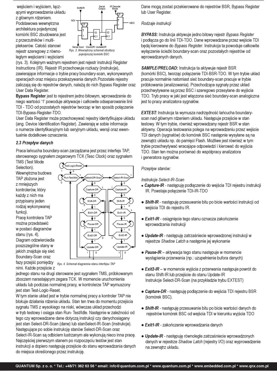 3 Przepływ danych Praca łańcucha boundary-scan zarządzana jest przez interfejs TAP, sterowanego sygnałem zegarowym TCK (Tesc Clock) oraz sygnałem TMS (Test Mode Selection).