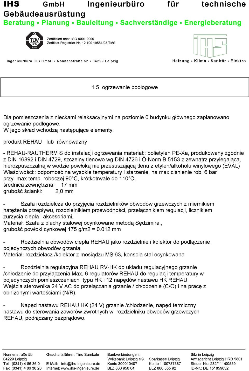 tlenowo wg DIN 4726 i Ö-Norm B 5153 z zewnątrz przylegającą, nierozpuszczalną w wodzie powłoką nie przesuszającą tlenu z etylen/alkoholu winylowego (EVAL) Właściwości:: odporność na wysokie